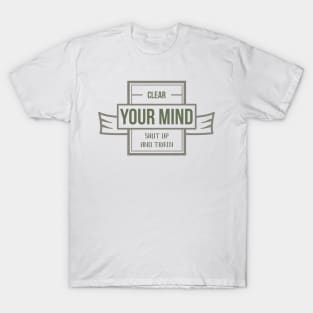 Clear Your MIND Shut Up And TRAIN ✪ Calisthenics Gym Fit Fam Workout Motto for Training Session T-Shirt